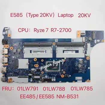 EE485/EE585 NM-B531 עבור Lenovo ThinkPad E585 (סוג 20KV) מחשב נייד לוח אם מעבד:Ryze 7 R7-2700U AMD FRU:01LW785 01LW788 01LW791