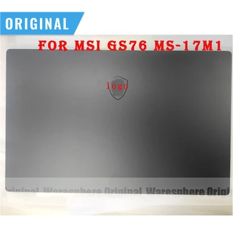 מקורי חדש LCD הכיסוי האחורי על MSI GS76 התגנבות MS-17M1 נייד LCD הכיסוי האחורי GS76 MS-17M1 7M1A212 אחורי מכסה מקרה